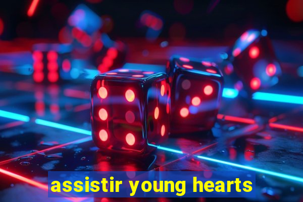 assistir young hearts