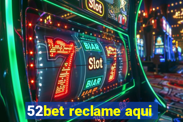 52bet reclame aqui