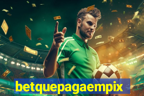 betquepagaempix