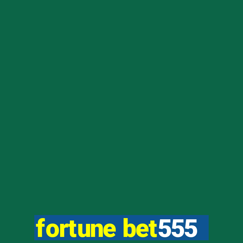 fortune bet555