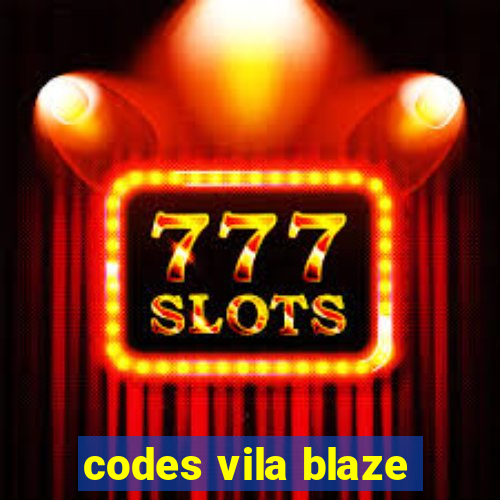 codes vila blaze