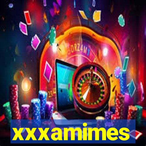 xxxamimes