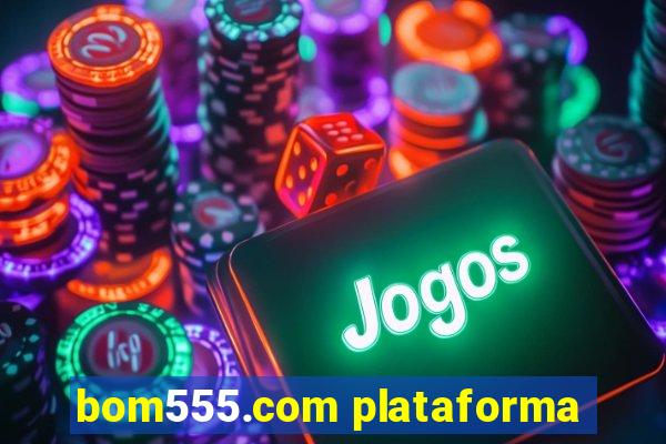 bom555.com plataforma