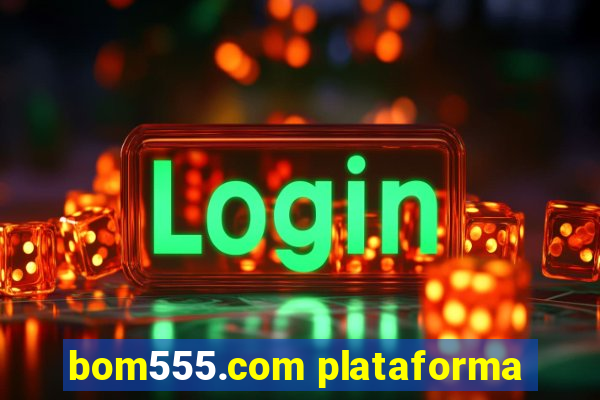 bom555.com plataforma