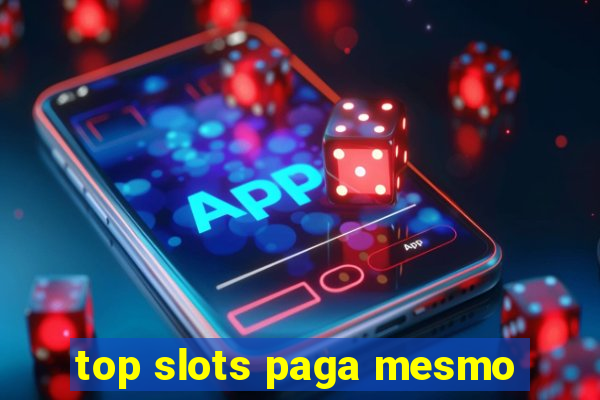 top slots paga mesmo