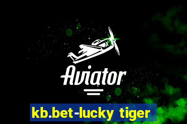 kb.bet-lucky tiger