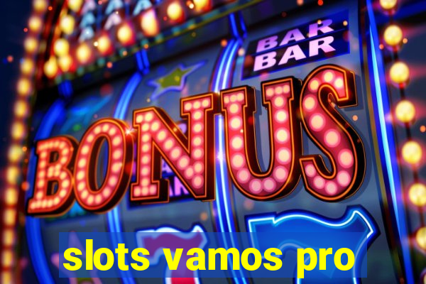 slots vamos pro