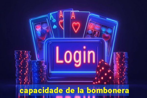 capacidade de la bombonera