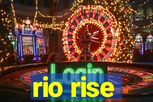 rio rise