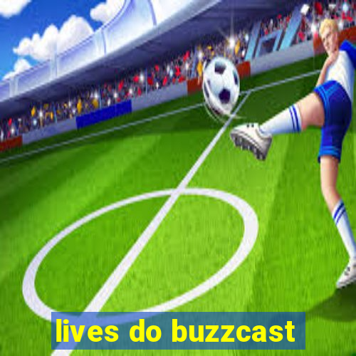 lives do buzzcast