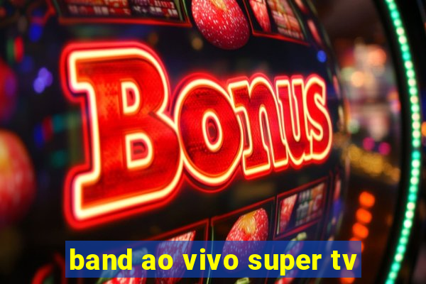 band ao vivo super tv