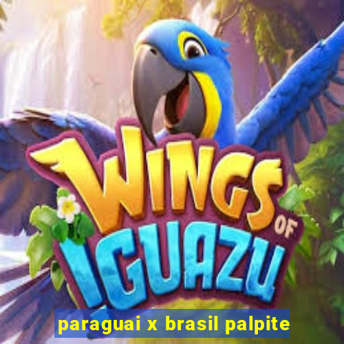 paraguai x brasil palpite