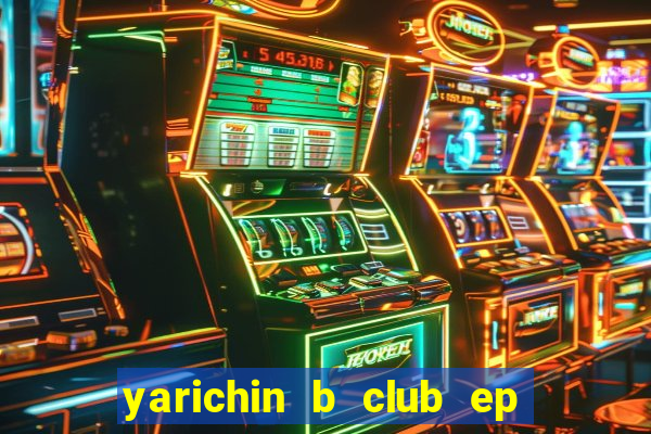 yarichin b club ep 2 dublado