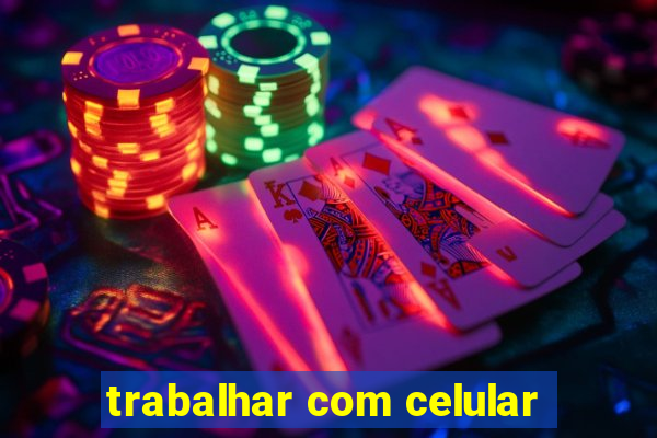 trabalhar com celular