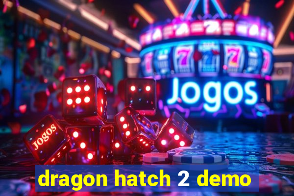 dragon hatch 2 demo