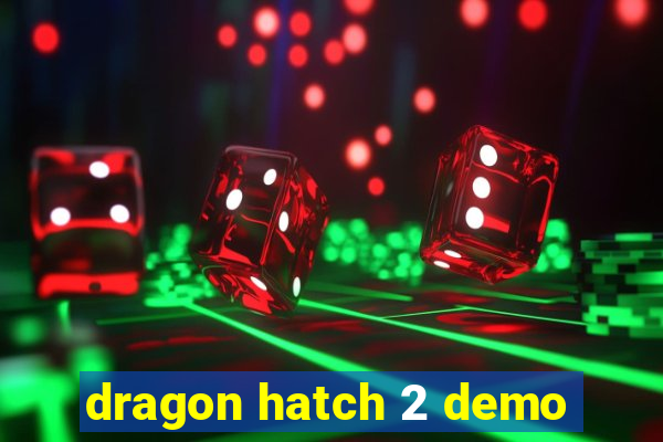 dragon hatch 2 demo