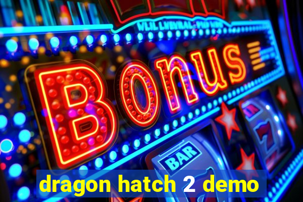 dragon hatch 2 demo