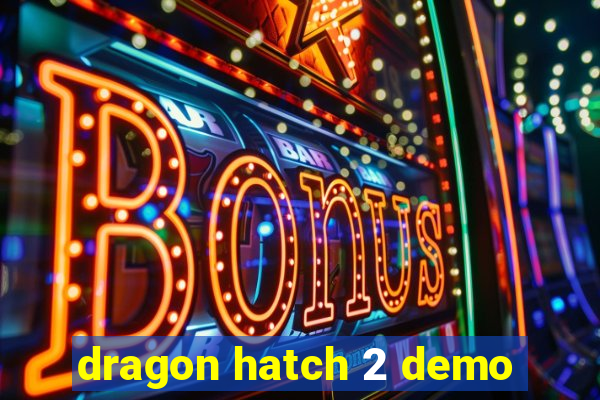 dragon hatch 2 demo