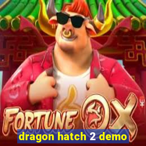 dragon hatch 2 demo