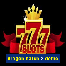 dragon hatch 2 demo