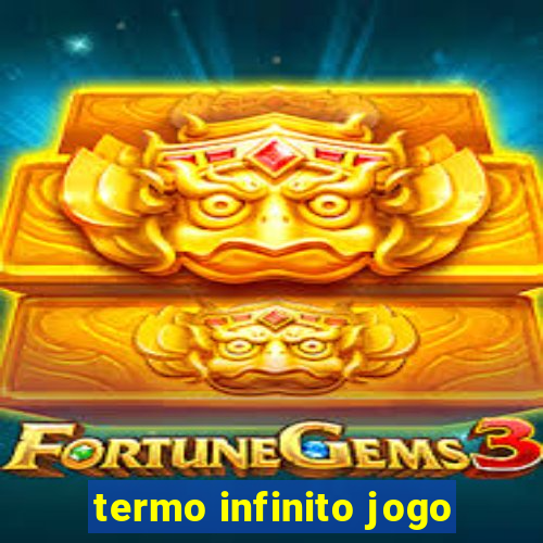 termo infinito jogo