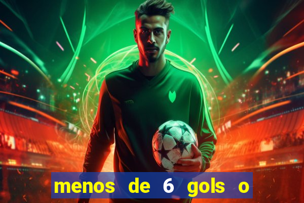 menos de 6 gols o que significa