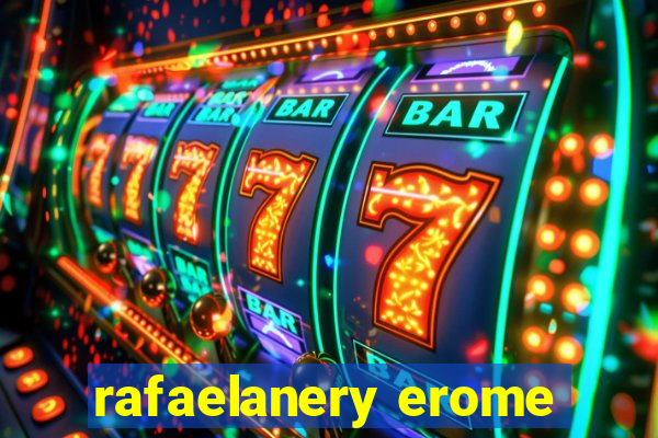 rafaelanery erome