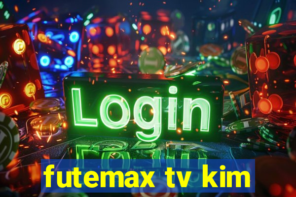 futemax tv kim