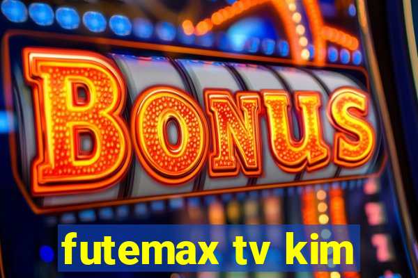 futemax tv kim