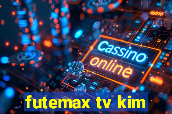 futemax tv kim