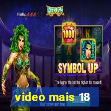 video mais 18