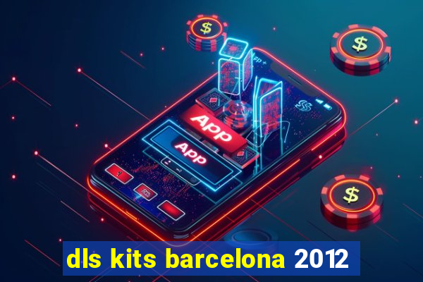 dls kits barcelona 2012