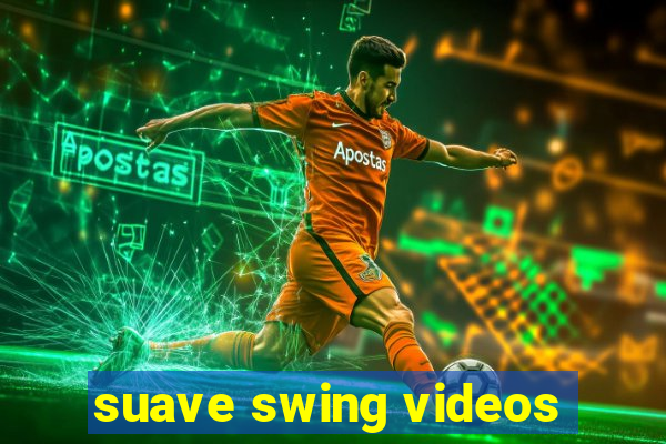 suave swing videos