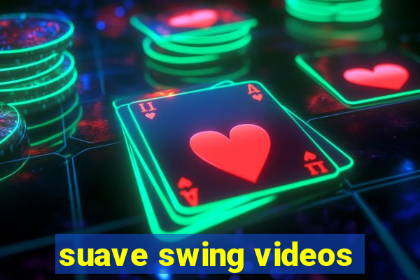 suave swing videos