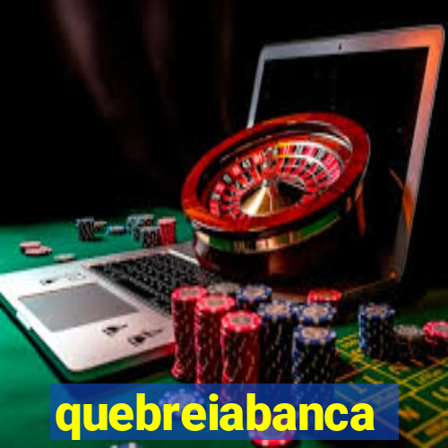 quebreiabanca