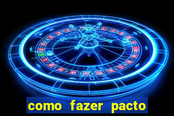 como fazer pacto da riqueza