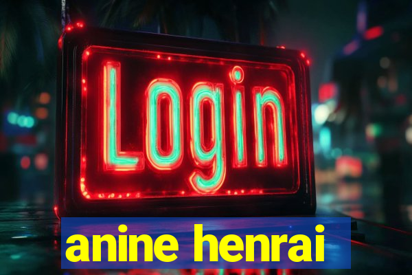 anine henrai