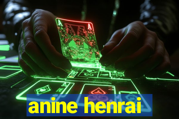 anine henrai