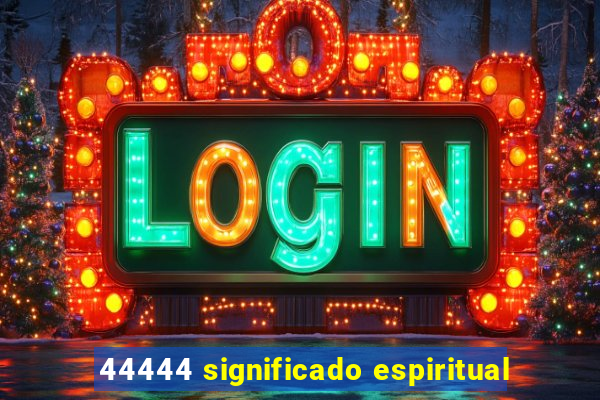 44444 significado espiritual