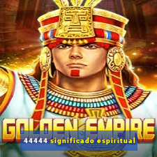 44444 significado espiritual