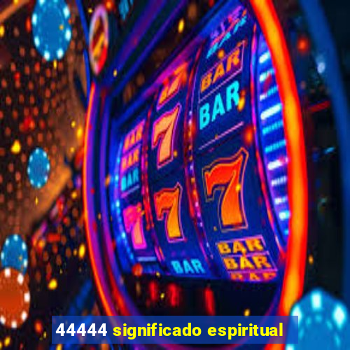 44444 significado espiritual