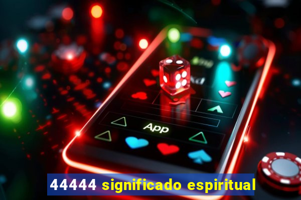 44444 significado espiritual