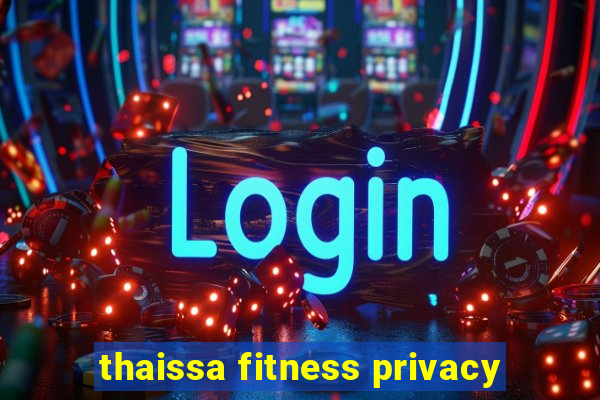 thaissa fitness privacy