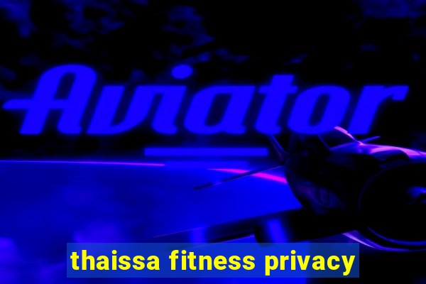 thaissa fitness privacy