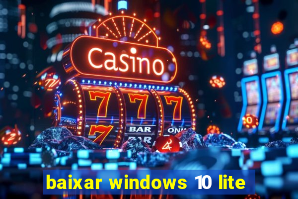 baixar windows 10 lite