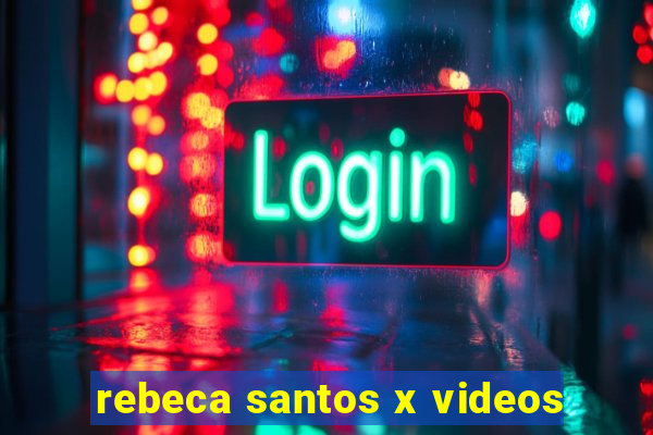 rebeca santos x videos