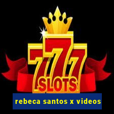 rebeca santos x videos