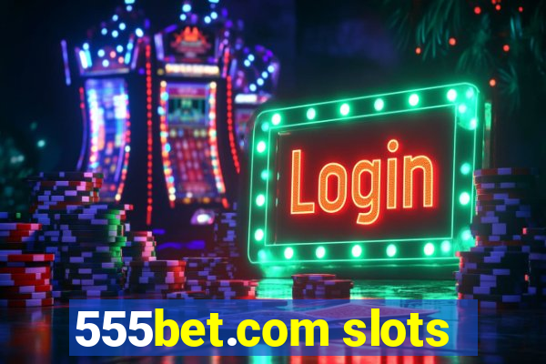 555bet.com slots