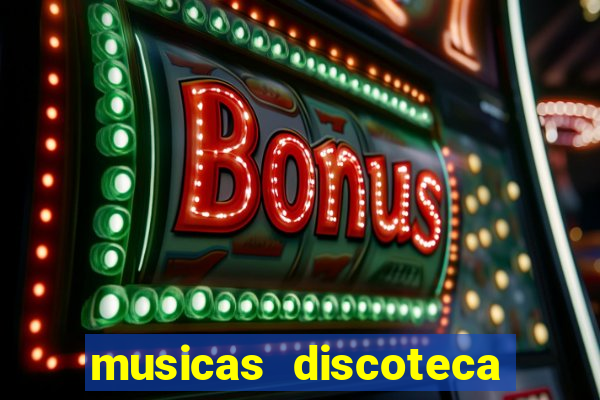 musicas discoteca anos 70 80 90