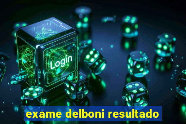 exame delboni resultado